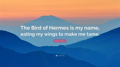 the bird of Hermes is my name eating wings to make me tame